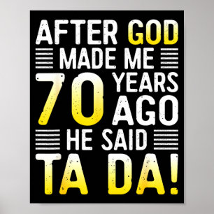 After God Made Me 70 Years Ago He Said Ta Da 70th Poster