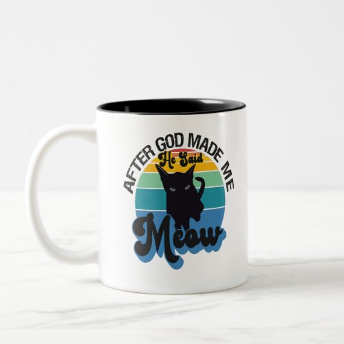 After God made me He Said Meow Funny Black Cat Two_Tone Coffee Mug