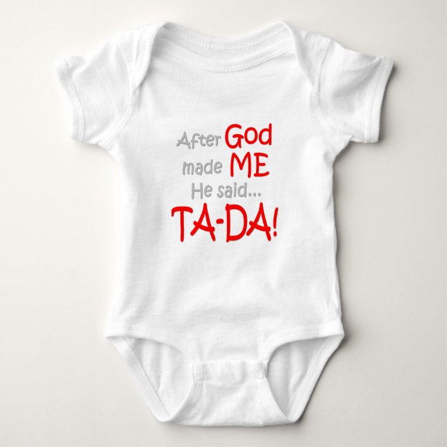 After God made me, He said....TA-DA!! Baby Bodysuit (Front)