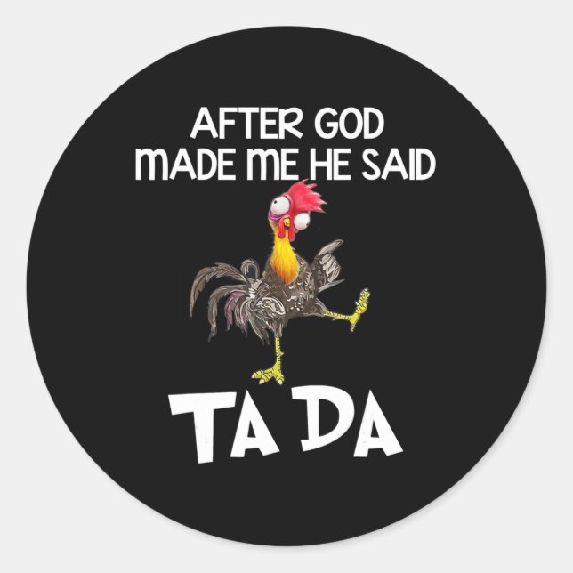 After God Made Me He Said Ta Da Chicken Fun  Classic Round Sticker (Front)