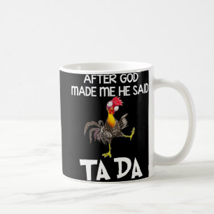 After God Made Me He Said Ta Da Chicken Fun Coffee Mug