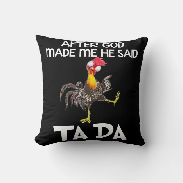 After God Made Me He Said Ta Da Chicken Fun  Throw Pillow (Front)
