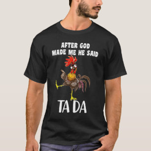 After God Made Me He Said Ta Da Chicken Meme T-Shirt