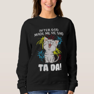 After God Made Me He Said Ta Da - Christian Cat Sweatshirt