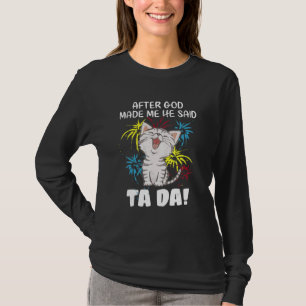 After God Made Me He Said Ta Da - Christian Cat T-Shirt