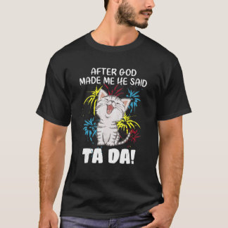 After God Made Me He Said Ta Da - Christian Cat T-Shirt