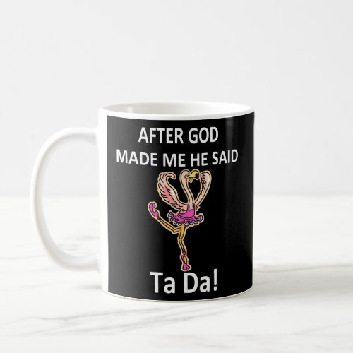 After God Made Me He Said Ta Da Funny Flamingo  Coffee Mug