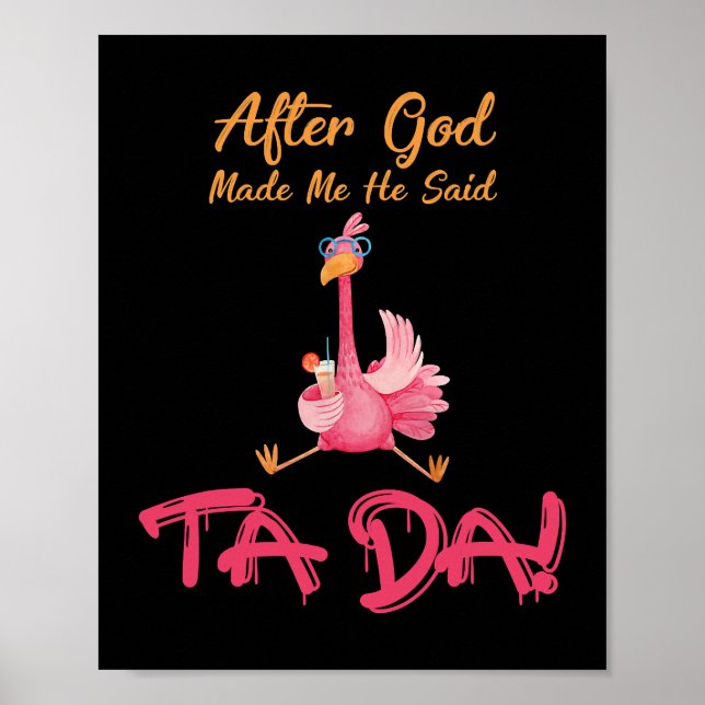 After god made me he Said Ta Da funny Flamingo Poster (Front)
