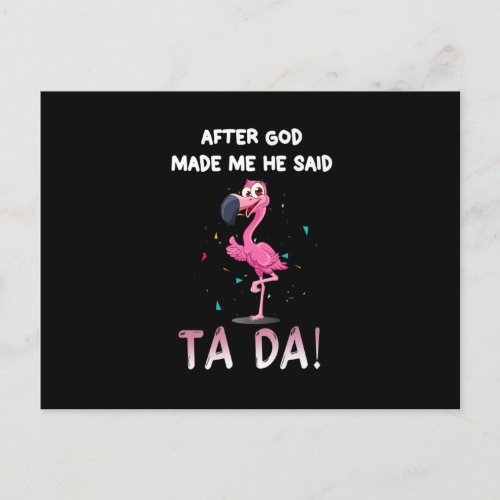 After God Made Me He Said Ta Da Funny Flamingo Qu Postcard