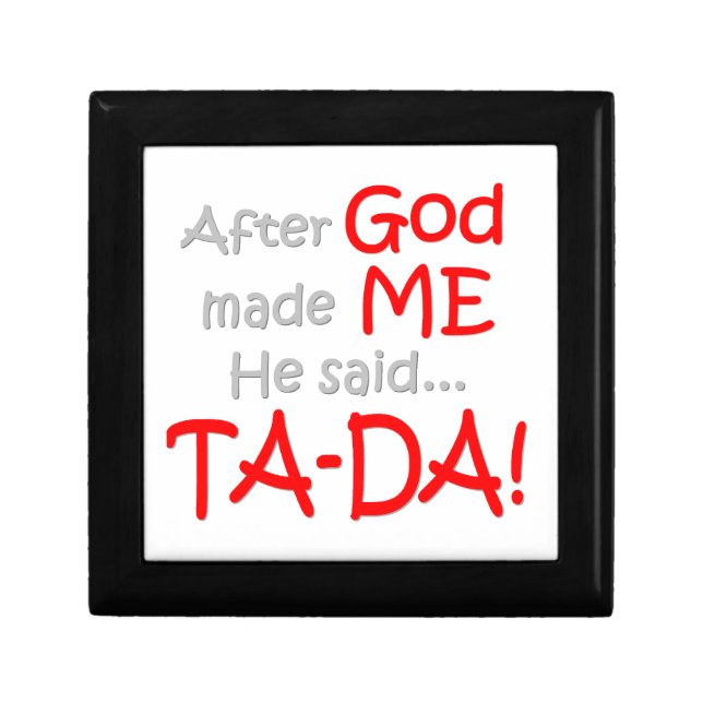 After God made me, He said....TA-DA!! Gift Box (Front)