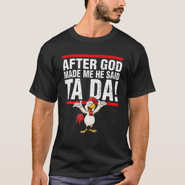 After God Made Me He Said Ta Da Men Or Women Roost T-Shirt (Front)