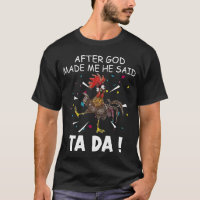 After God Made Me He Said Ta Da T-shirt