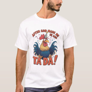 After God Made Me He Said Ta Da T-Shirt