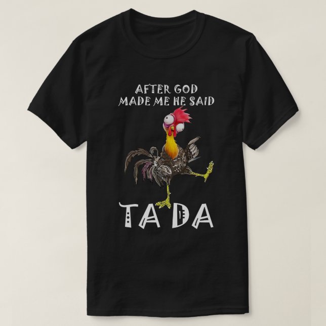 After God Made Me He Said Ta Da T-Shirt (Design Front)