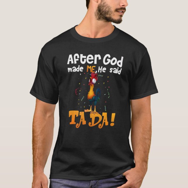 After God Made Me He Said TaDa   Chicken T-Shirt (Front)