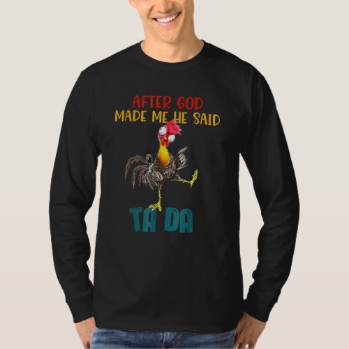 After God Made Me He Said Tada Funny Chicken Outfi T_Shirt