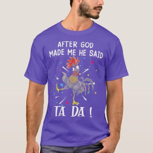 After God Made Me He said Tada Funny Chicken T_Shirt