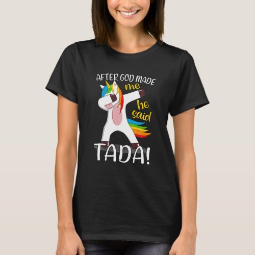 After God Made Me He Said Tada _ Happy Funny Dabbi T_Shirt