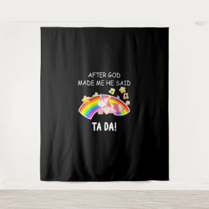 After God made me he said tada Unicorn Funny T-Shi Tapestry