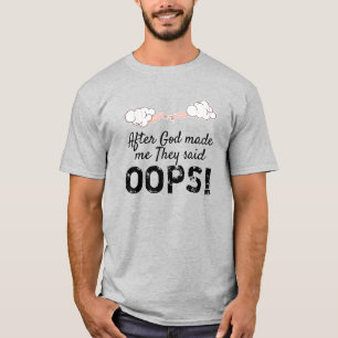 After God Made Me They Said "OOPS!" T-Shirt