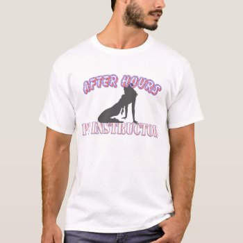 After Hours Pt Instructor T-shirt by SimplyTheBestDesigns at Zazzle
