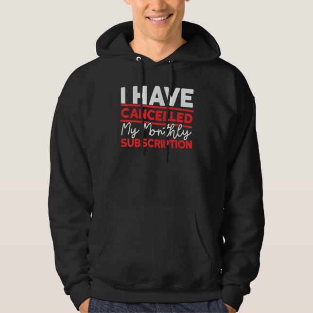 After Hysterectomy Cancelled My Monthly Subscripti Hoodie (Front)