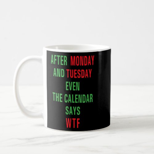 After Monday And Tuesday Even The Calendar  For Fa Coffee Mug