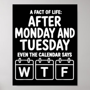 After Monday And Tuesday Even The Calendar Says Poster