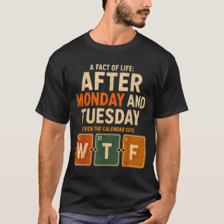 After Monday And Tuesday Even The Calendar Says T-Shirt