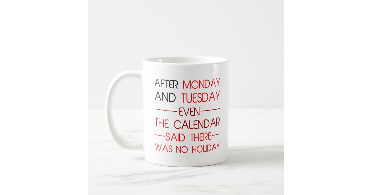 After tuesday calendar wtf funny coffee cup mug idea