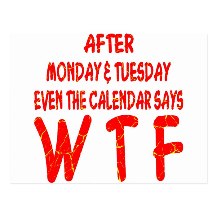 After Monday & Tuesday Even The Calendar Says WTF Postcards