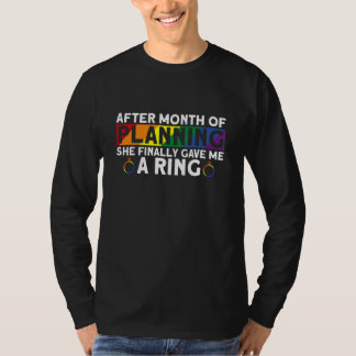 After Month Of Planning She Gave Me A Ring Gay M T-Shirt