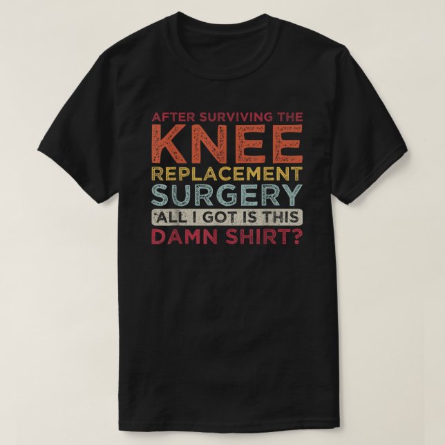 After Surviving Knee Surgery Knee Replacement Surg T-Shirt (Design Front)