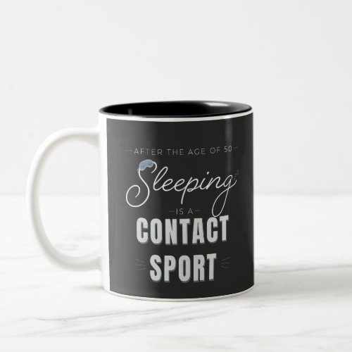 After the Age of 50 Sleeping Is a Contact Sport Two-Tone Coffee Mug