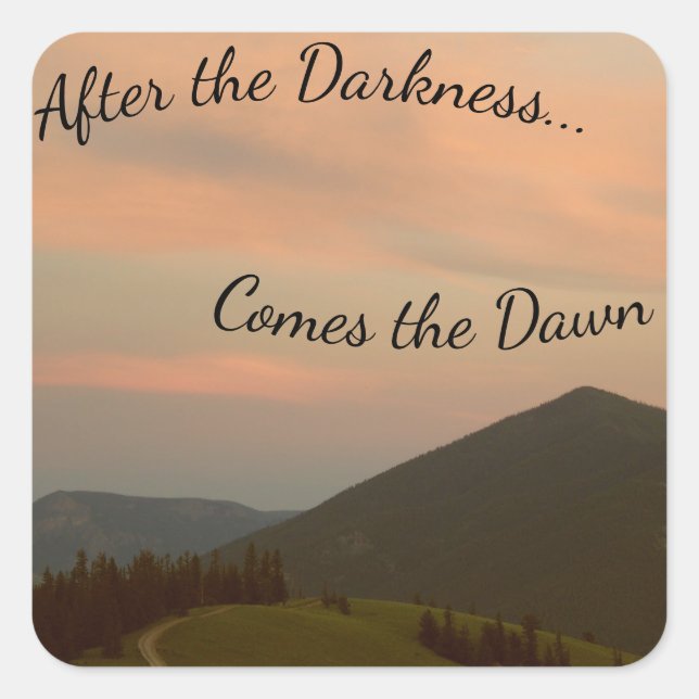 After the Darkness, Comes the Dawn Square Sticker (Front)