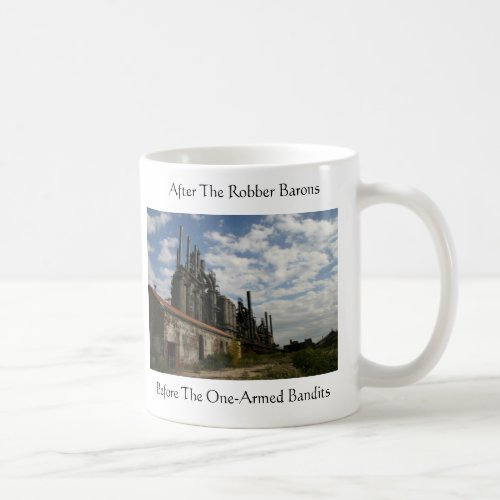 After The Robber Barons Before The One_Armed Band Coffee Mug