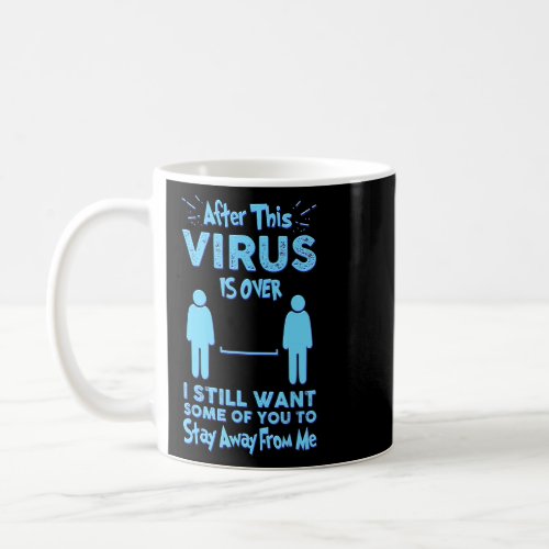 After The Virus Is Over I Still Want Some Of You T Coffee Mug