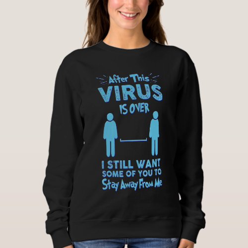 After The Virus Is Over I Still Want Some Of You T Sweatshirt