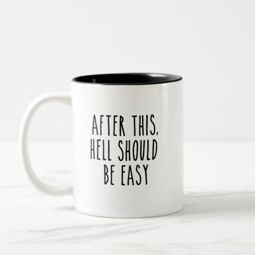 After This Hell Should Be Easy  Two_Tone Coffee Mug
