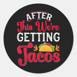 After This We're Getting Tacos Classic Round Sticker