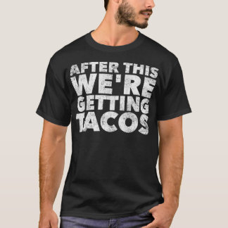 After this Were Getting Tacos  Funny Mexican T-Shirt