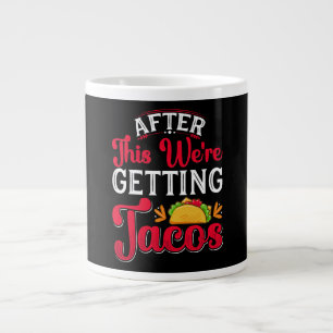 After This We're Getting Tacos Giant Coffee Mug