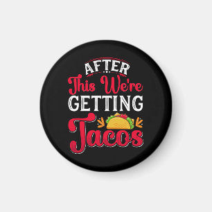 After This We're Getting Tacos Magnet
