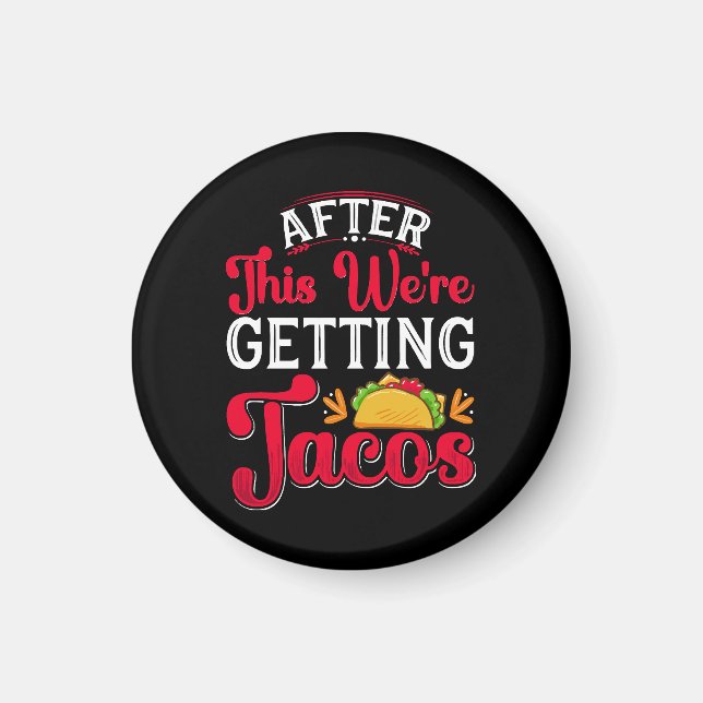 After This We're Getting Tacos Magnet (Front)