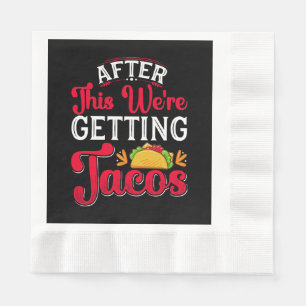 After This We're Getting Tacos Napkins