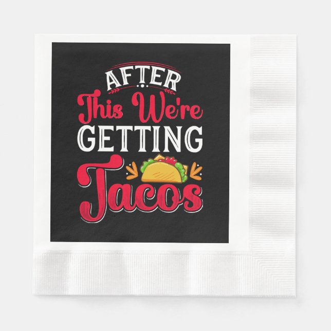 After This We're Getting Tacos Napkins (Front)