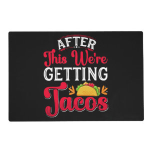 After This We're Getting Tacos Placemat