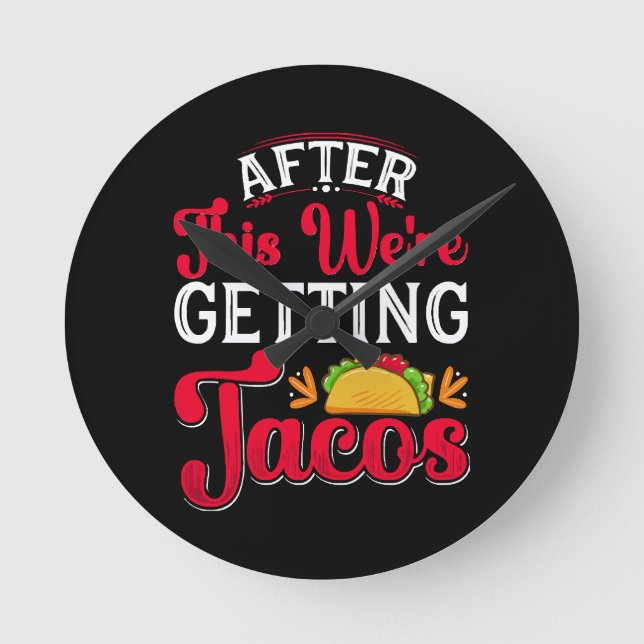 After This We're Getting Tacos Round Clock (Front)