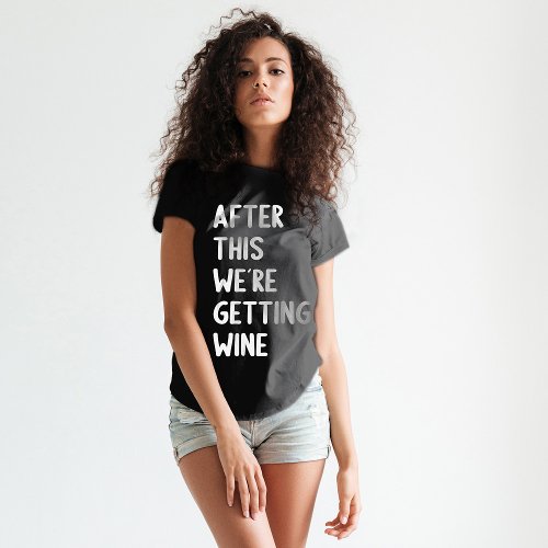 After This Were Getting Wine  Funny Workout Gym T_Shirt