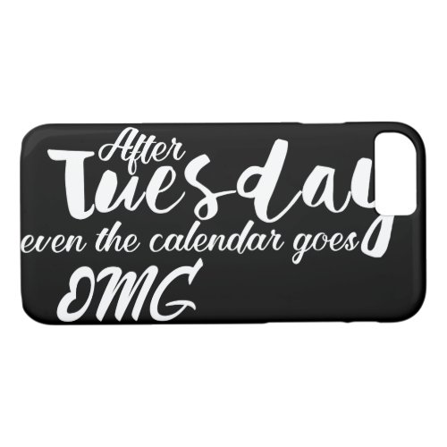After Tuesday even the calendar goes omg iPhone 87 Case